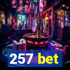 257 bet